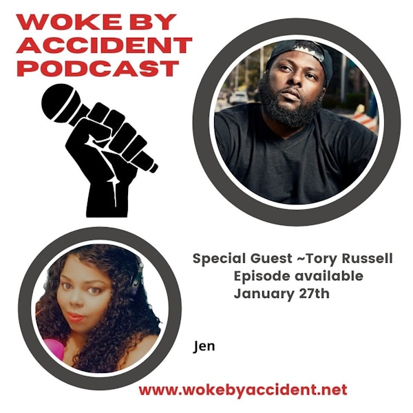 Woke By Accident Podcast -Episode 80-Guest Tory Russell- Reflections of the Movement