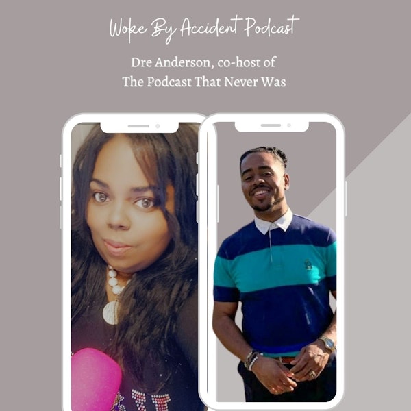 Woke By Accident Podcast Episode 48 guest Dre Anderson - Dreams and Nightmares