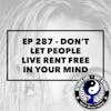 Ep 287 - Don’t Let People Live Rent Free in Your Mind