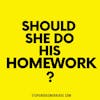 Should this wife do her husbands homework?