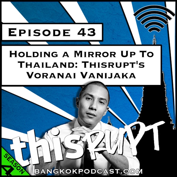 Holding a Mirror Up to Thailand: Thisrupt's Voranai Vanijaka [Season 4, Episode 43]