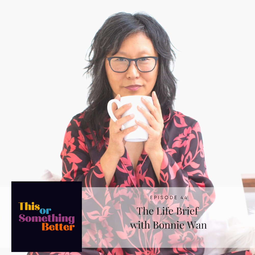 EP 44: The Life Brief with Bonnie Wan