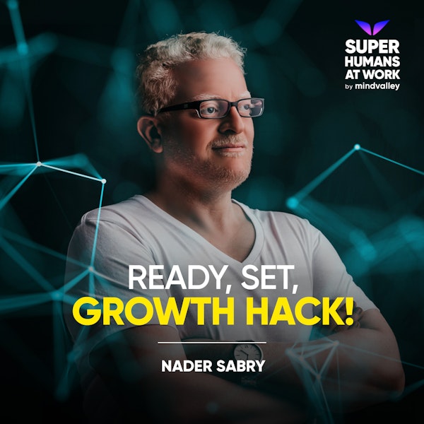Ready, Set, Growth Hack! - Nader Sabry