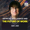 Artificial Intelligence And The Future Of Work - Mary L. Gray