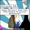 How Quickly Are You Prepared to Leave Bangkok? [Season 3, Episode 55]