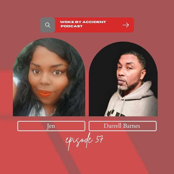 Woke By Accident Podcast Episode 57- Guest Darrell Barnes