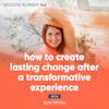 146. How to Create Lasting Change After a Transformative Experience with Kole Whitty