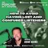 Ep318: How To Avoid Having Lost And Confused Listeners
