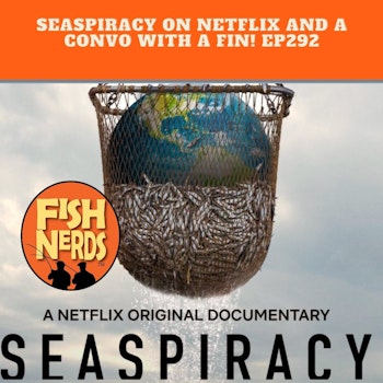 Seaspiracy on  Netflix and a Convo with a Fin EP 282