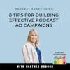 8 Tips For Building Effective Podcast Ad Campaigns