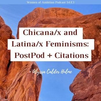 Chicana/x and Latina/X Feminisms: PostPod + Citations