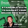 Ep206: 6 Tangible Ways To Market Your Brand New Show