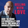 How to Think Exponentially and Solve the World’s Biggest Problems with Salim Ismail
