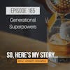 Ep 185: Generational Superpowers