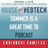 Summer is a Great Time to Podcast - HoET133