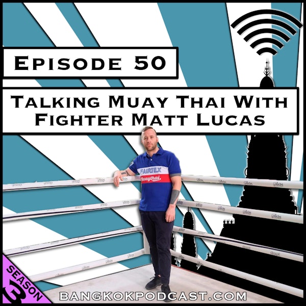 Talking Muay Thai With Fighter Matt Lucas [Season 3, Episode 50]