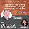 Ep93: Begin Your Podcasting Journey With The Right Knowledge And People - Mike Butler