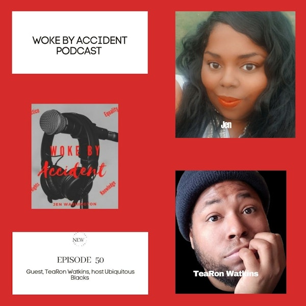 Woke By Accident Podcast Episode 51- guest, TeaRon Watkins