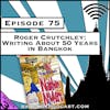 Roger Crutchley: Writing About 50 Years in Bangkok [Season 3, Episode 75]