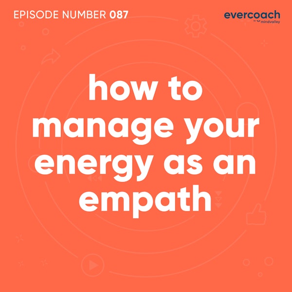 87. How To Manage Your Energy As An Empath