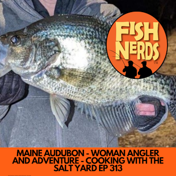 MAINE AUDUBON - WOMAN ANGLER AND ADVENTURE - COOKING WITH THE SALT YARD EP 313