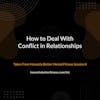 How to Deal With Conflict in Relationships - Taken From Honestly Better Mental Fitness Session 8