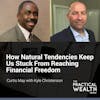 How Natural Tendencies Keep Us Stuck From Reaching Financial Freedom with Kyle Christenson - Episode 171