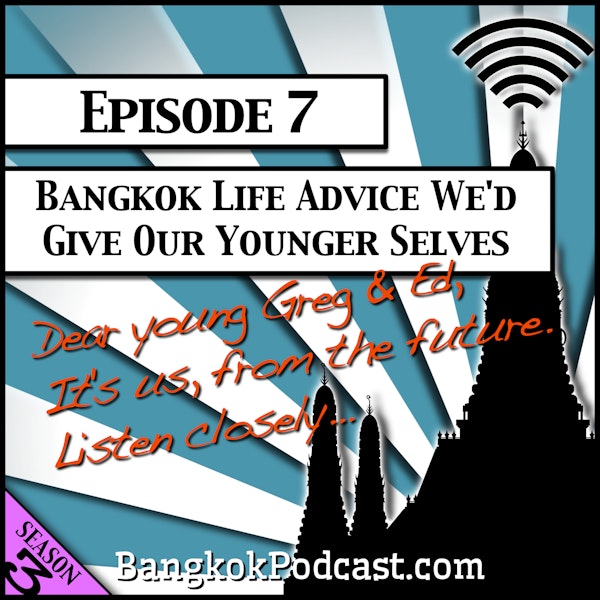 Bangkok Life Advice We’d Give our Younger Selves [Season 3, Episode 7]