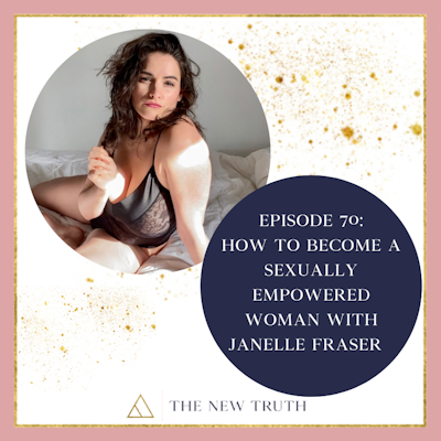 Episode image for How to Become a Sexually Empowered Woman with Janelle Fraser