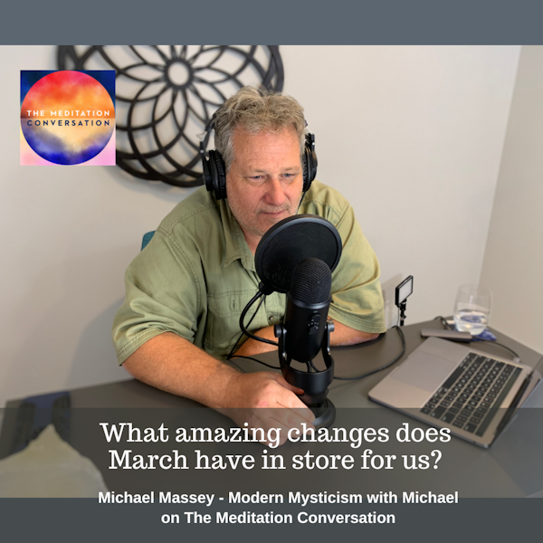243. March Predictions for Humanity and the Planet - Modern Mysticism with Michael
