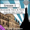 Bangkok Then & Now...and in the Future [Season 3, Episode 1]