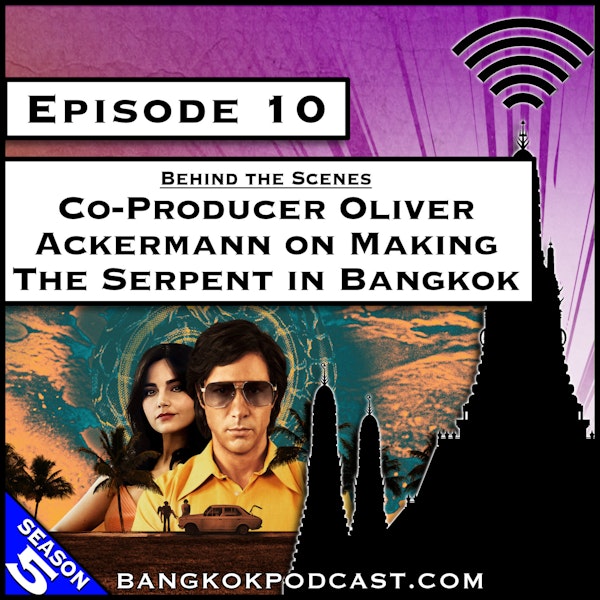Co-Producer Oliver Ackermann on Making The Serpent in Bangkok [S5.E10]