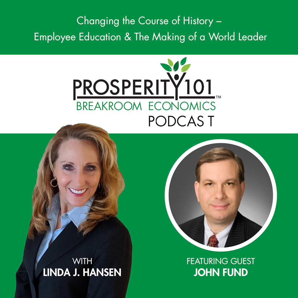 Changing the Course of History - Employee Education & The Making of a World Leader – with John Fund [Ep. 3]