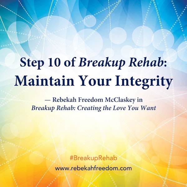 Step 10 Breakup Rehab - Maintain Your Integrity