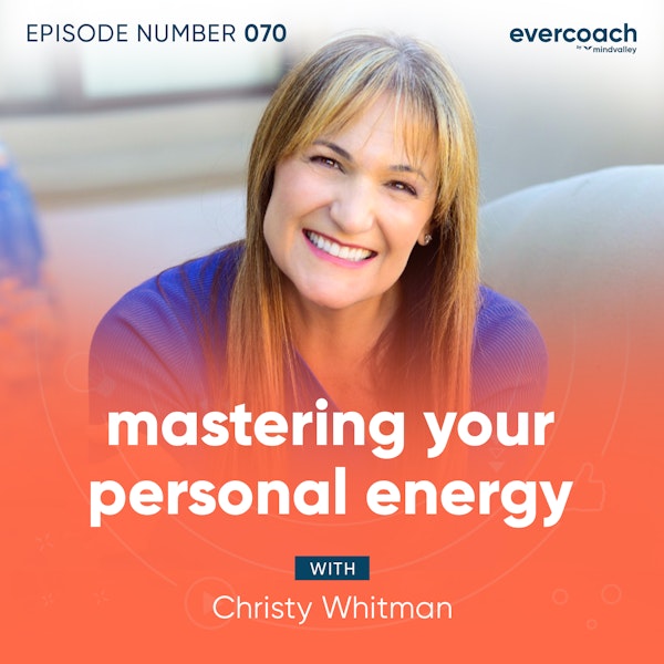 70. Mastering Your Personal Energy with Christy Whitman