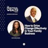 How to Drive Change Effectively in Your Family Business with Nike Anani - Episode 197