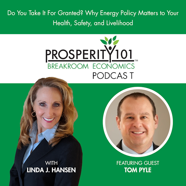 Do You Take It For Granted? Why Energy Policy Matters to Your Health, Safety, and Livelihood - with Tom Pyle [Ep. 16]