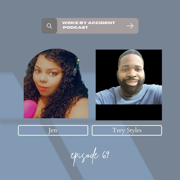 Woke By Accident Podcast Episode 69, guest Trey Styles