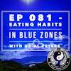 Ep 081 - Eating Habits in Blue Zones with Dr Al Peters​