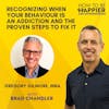 EP01: Recognizing When Your Behaviour is an Addiction and the Proven Steps to Fix It with Gregory Gilmore, MBA