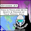 This is Thailand With Scott & Trevor from Talk Travel Asia [S5.E27]