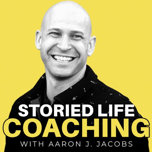 Storied Life Coaching with Aaron J. Jacobs