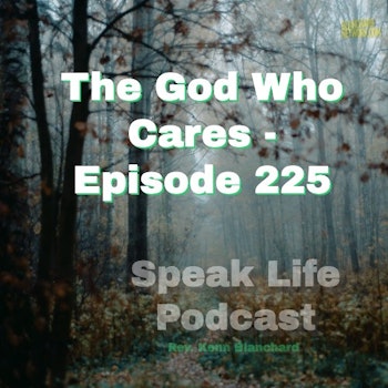 The God Who Cares | Ep. 225