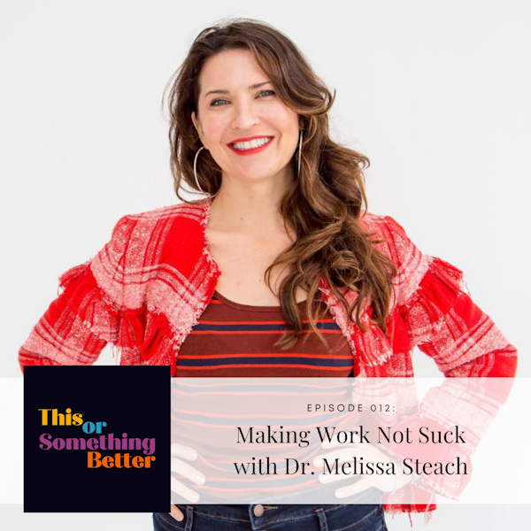 EP 12: Making Work Not Suck with Dr. Melissa Steach