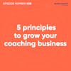 58. 5 Proven Principles To Grow Your Coaching Business