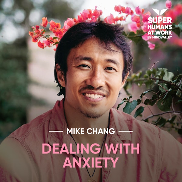 Dealing with Anxiety - Mike Chang