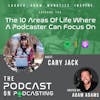Ep135: The 10 Areas Of Life Where A Podcaster Can Focus On - Cary Jack
