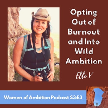 Opting Out of Burnout and Into Wild Ambition + Elle V S3:E3