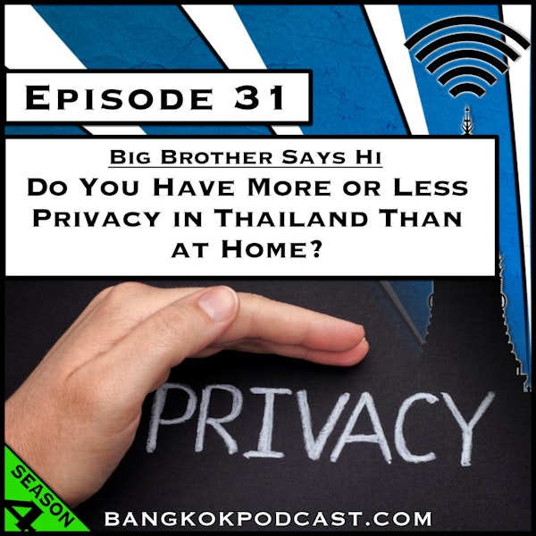 Big Brother Says Hi: Do You Have More or Less Privacy in Thailand Than at Home? [Season 4, Episode 31]