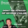 Ep382: Don't Be Afraid Of Giving Value